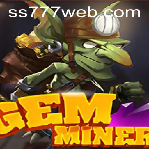 Exploring the Adventure of GemMiner and the Digital World of SS777.COM